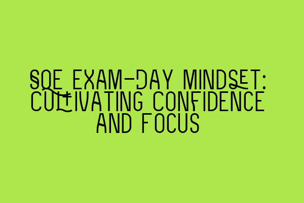 Featured image for SQE Exam-Day Mindset: Cultivating Confidence and Focus