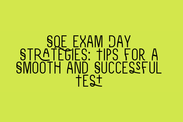 Featured image for SQE Exam Day Strategies: Tips for a Smooth and Successful Test