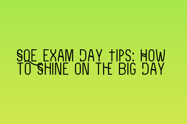 Featured image for SQE Exam Day Tips: How to Shine on the Big Day