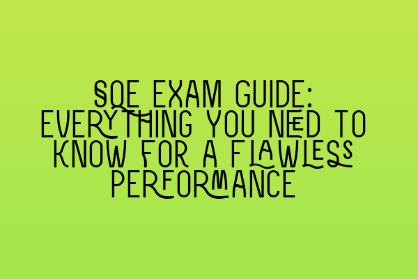 SQE Exam Guide: Everything You Need to Know for a Flawless Performance