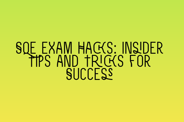 Featured image for SQE Exam Hacks: Insider Tips and Tricks for Success