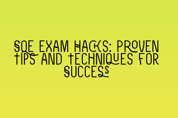 Featured image for SQE Exam Hacks: Proven Tips and Techniques for Success