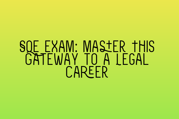 SQE Exam: Master This Gateway to a Legal Career