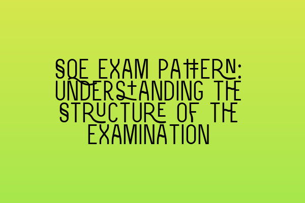 SQE Exam Pattern: Understanding the Structure of the Examination