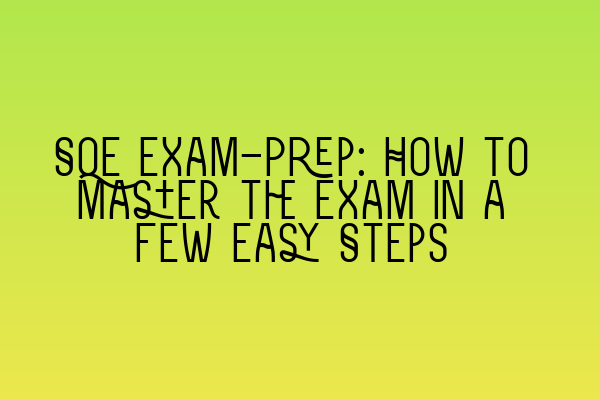 Featured image for SQE Exam-Prep: How to Master the Exam in a Few Easy Steps