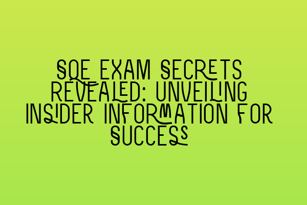 Featured image for SQE Exam Secrets Revealed: Unveiling Insider Information for Success