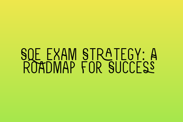 Featured image for SQE Exam Strategy: A Roadmap for Success