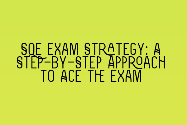 Featured image for SQE Exam Strategy: A Step-by-Step Approach to Ace the Exam