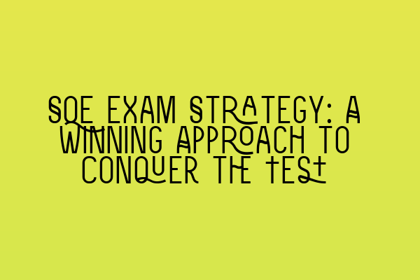 SQE Exam Strategy: A Winning Approach to Conquer the Test