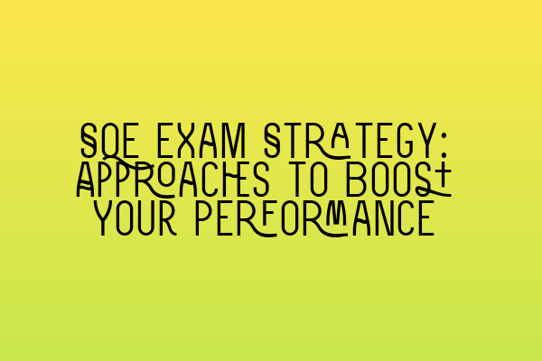 Featured image for SQE Exam Strategy: Approaches to Boost Your Performance