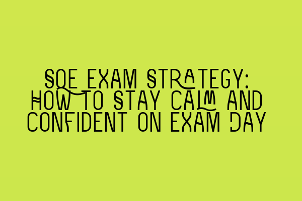 Featured image for SQE Exam Strategy: How to Stay Calm and Confident on Exam Day