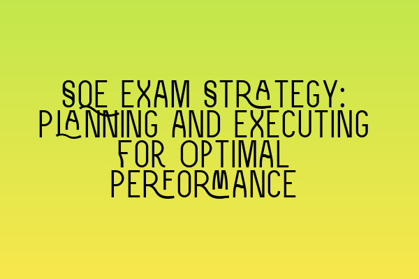 Featured image for SQE Exam Strategy: Planning and Executing for Optimal Performance