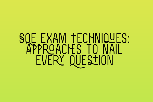 Featured image for SQE Exam Techniques: Approaches to Nail Every Question