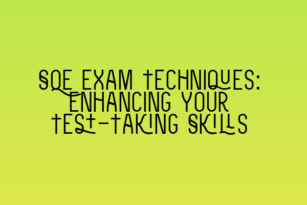 Featured image for SQE Exam Techniques: Enhancing Your Test-Taking Skills