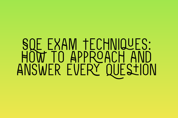 Featured image for SQE Exam Techniques: How to Approach and Answer Every Question
