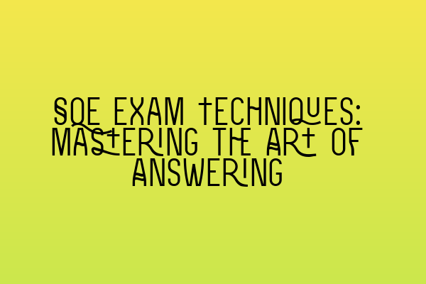 Featured image for SQE Exam Techniques: Mastering the Art of Answering