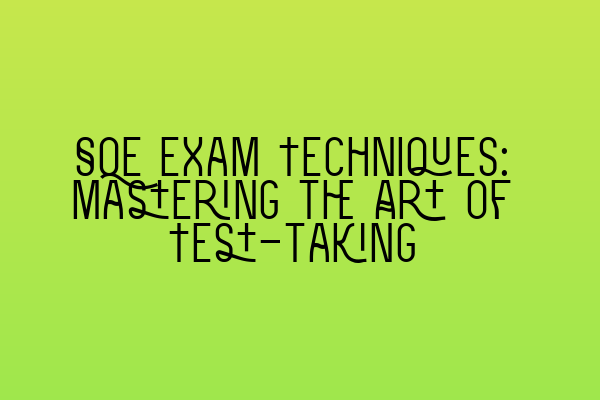 Featured image for SQE Exam Techniques: Mastering the Art of Test-taking