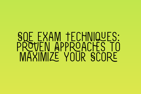 Featured image for SQE Exam Techniques: Proven Approaches to Maximize Your Score