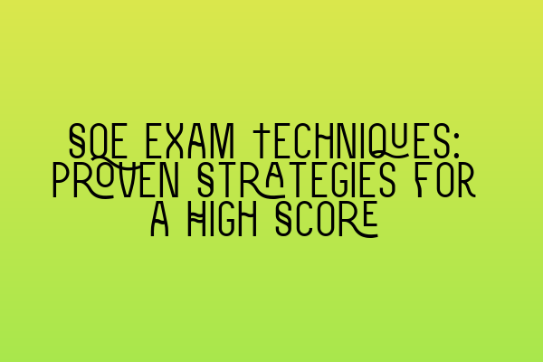 Featured image for SQE Exam Techniques: Proven Strategies for a High Score