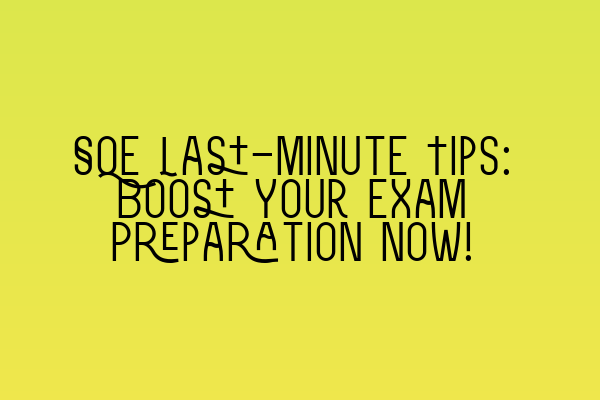 Featured image for SQE Last-Minute Tips: Boost Your Exam Preparation Now!