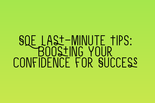 Featured image for SQE Last-Minute Tips: Boosting Your Confidence for Success