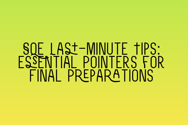 Featured image for SQE Last-Minute Tips: Essential Pointers for Final Preparations