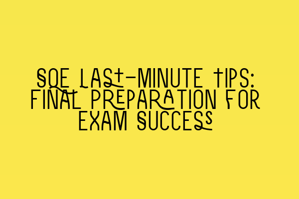 Featured image for SQE Last-Minute Tips: Final Preparation for Exam Success