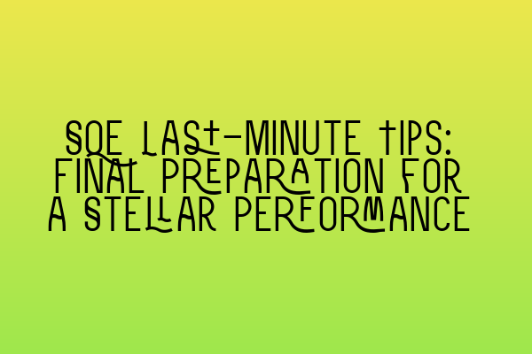 Featured image for SQE Last-Minute Tips: Final Preparation for a Stellar Performance