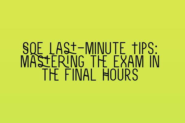Featured image for SQE Last-Minute Tips: Mastering the Exam in the Final Hours
