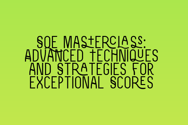 Featured image for SQE Masterclass: Advanced Techniques and Strategies for Exceptional Scores