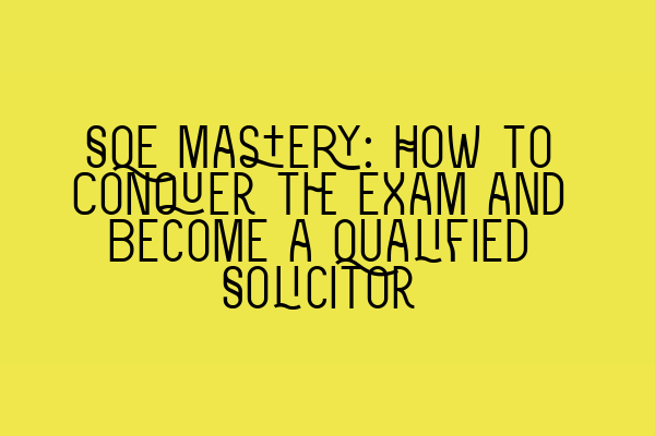 Featured image for SQE Mastery: How to Conquer the Exam and Become a Qualified Solicitor