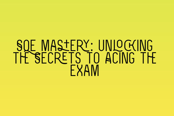 SQE Mastery: Unlocking the Secrets to Acing the Exam