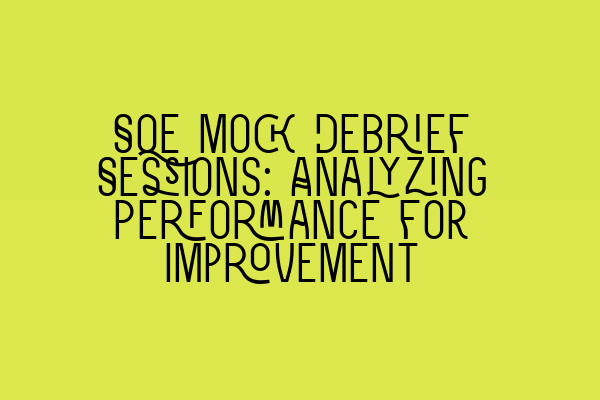 SQE Mock Debrief Sessions: Analyzing Performance for Improvement