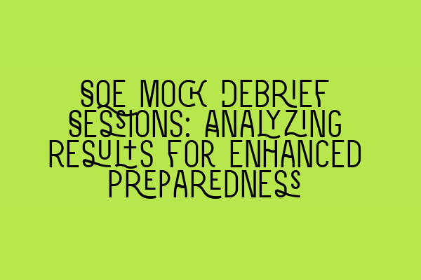 Featured image for SQE Mock Debrief Sessions: Analyzing Results for Enhanced Preparedness