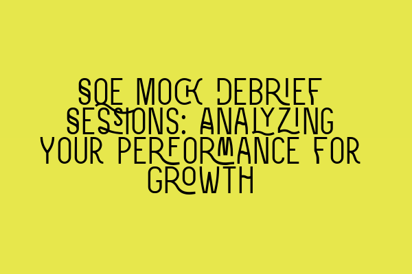 Featured image for SQE Mock Debrief Sessions: Analyzing Your Performance for Growth