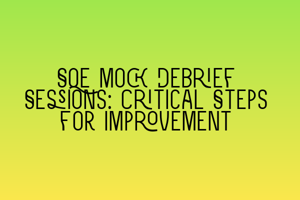 Featured image for SQE Mock Debrief Sessions: Critical Steps for Improvement