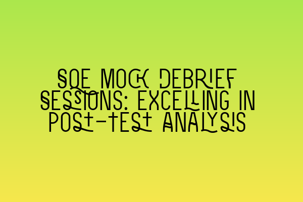 SQE Mock Debrief Sessions: Excelling in Post-Test Analysis