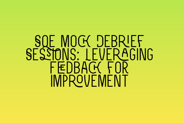 Featured image for SQE Mock Debrief Sessions: Leveraging Feedback for Improvement