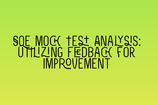 Featured image for SQE Mock Test Analysis: Utilizing Feedback for Improvement