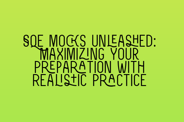 Featured image for SQE Mocks Unleashed: Maximizing Your Preparation with Realistic Practice