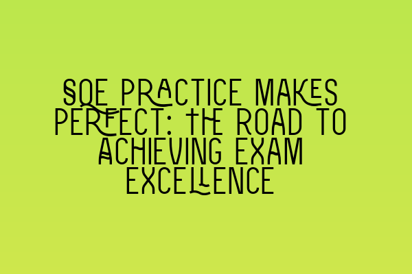 Featured image for SQE Practice Makes Perfect: The Road to Achieving Exam Excellence