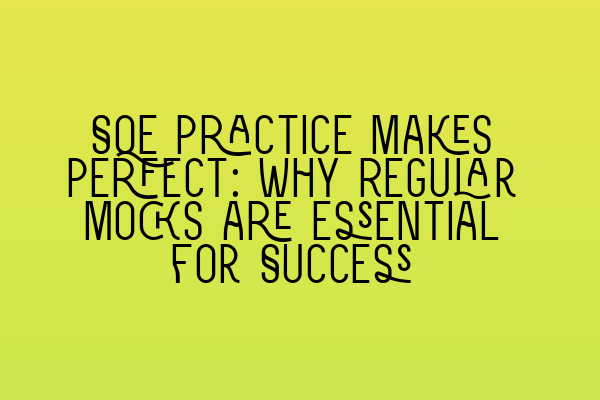 Featured image for SQE Practice Makes Perfect: Why Regular Mocks are Essential for Success