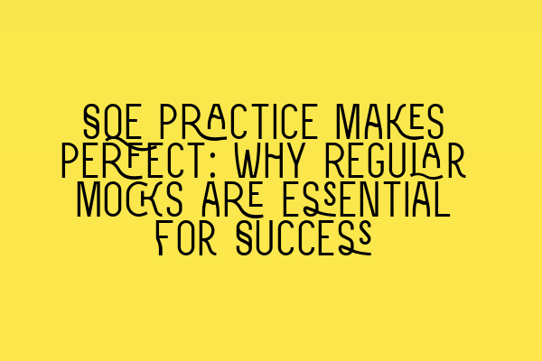 Featured image for SQE Practice Makes Perfect: Why Regular Mocks are Essential for Success