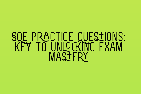 Featured image for SQE Practice Questions: Key to Unlocking Exam Mastery