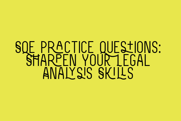 SQE Practice Questions: Sharpen Your Legal Analysis Skills