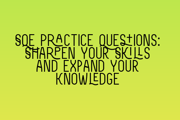 Featured image for SQE Practice Questions: Sharpen Your Skills and Expand Your Knowledge