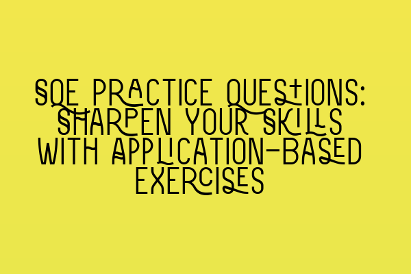 Featured image for SQE Practice Questions: Sharpen Your Skills with Application-Based Exercises