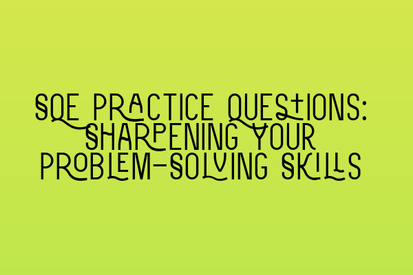 Featured image for SQE Practice Questions: Sharpening Your Problem-Solving Skills