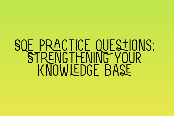 SQE Practice Questions: Strengthening Your Knowledge Base