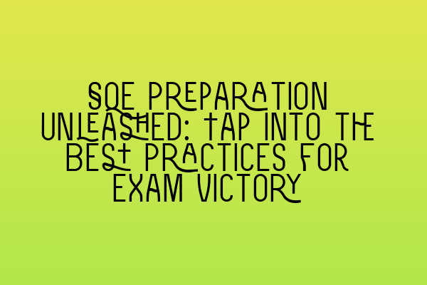 SQE Preparation Unleashed: Tap into the Best Practices for Exam Victory